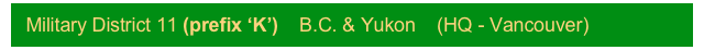 Military District 11 (prefix ‘K’)    B.C. & Yukon    (HQ - Vancouver)