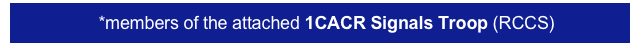 *members of the attached 1CACR Signals Troop (RCCS)