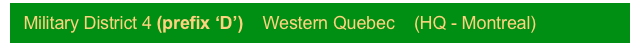 Military District 4 (prefix ‘D’)    Western Quebec    (HQ - Montreal)