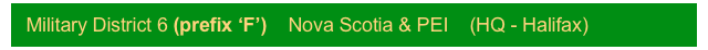 Military District 6 (prefix ‘F’)    Nova Scotia & PEI    (HQ - Halifax)