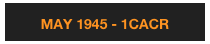 MAY 1945 - 1CACR