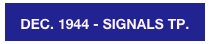 DEC. 1944 - SIGNALS TP.