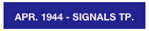 APR. 1944 - SIGNALS TP.