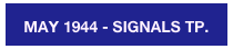 MAY 1944 - SIGNALS TP.