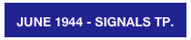 JUNE 1944 - SIGNALS TP.